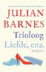Trioloog ; Liefde, enz. | Julian Barnes | 