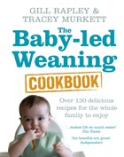 The Baby-led Weaning Cookbook | Rapley, Gill ; Murkett, Tracey | 