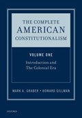 The Complete American Constitutionalism, Volume One | Gillman, Howard (chancellor and Professor of Political Science, History, and Law, Chancellor and Professor of Political Science, History, and Law, University of California, Irvine) ; Graber, Mark A. (professor of Law and Government, Professor of Law and G | 