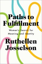 Paths to Fulfillment | Josselson, Ruthellen (professor of Psychology, Professor of Psychology, Fielding Graduate University) | 
