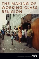The Making of Working-Class Religion | Matthew Pehl | 