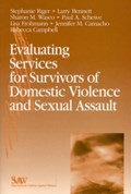 Evaluating Services for Survivors of Domestic Violence and Sexual Assault | Riger, Stephanie ; Bennett, Larry ; Wasco, Sharon Mary | 
