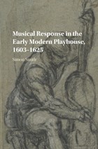 Musical Response in the Early Modern Playhouse, 1603-1625 | of Simon (university Birmingham) Smith | 