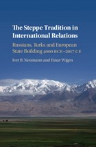 The Steppe Tradition in International Relations | Neumann, Iver B. ; Wigen, Einar (universitetet i Oslo) | 