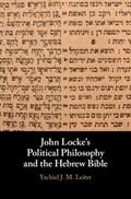 John Locke's Political Philosophy and the Hebrew Bible | Yechiel J. M. Leiter | 