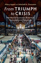 From Triumph to Crisis | Appel, Hilary (claremont McKenna College, California) ; Orenstein, Mitchell A. (university of Pennsylvania) | 