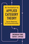An Invitation to Applied Category Theory | Fong, Brendan (massachusetts Institute of Technology) ; Spivak, David I. (massachusetts Institute of Technology) | 