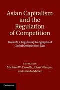 Asian Capitalism and the Regulation of Competition | Dowdle, Michael W. (national University of Singapore) ; Gillespie, John (monash University, Victoria) ; Maher, Imelda (university College Dublin) | 