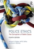 Police Ethics | Caldero, Michael A. ; Dailey, Jeffrey D. ; Withrow, Brian L. | 