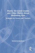 Money for Good Grades and Other Myths About Motivating Kids | Barbara R. (blackburn Consulting Group) Blackburn | 