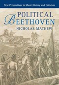 Political Beethoven | Mathew, Nicholas (university of California, Berkeley) | 