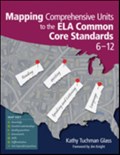 Mapping Comprehensive Units to the ELA Common Core Standards, 6-12 | Kathy Tuchman Glass | 