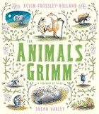 The Animals Grimm: A Treasury of Tales | Kevin Crossley-Holland | 