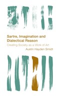 Sartre, Imagination and Dialectical Reason | Austin Hayden Smidt | 