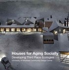 Houses for Aging Socially: Developing Third Place Ecologies | Uacdc | 