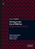 Flirting in the Era of #MeToo | Bartlett, Alison ; Clarke, Kyra ; Cover, Rob | 