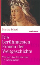Die berühmtesten Frauen der Weltgeschichte | Martha Schad | 