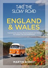 Take the Slow Road: England and Wales - Inspirational Journeys Round England and Wales by Camper Van and Motorhome | Martin Dorey | 9781844865352