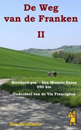 De weg van de Franken deel 2 : Grote Sint Bernhardpas – Miniato Basso 590 km ( Via Francigena ) | Teunissen, Ben | 9789491899089