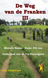De weg van de Franken deel 3 : Miniato Basso – Rome 356 km ( Via Francigena ) | Teunissen, Ben | 9789491899096